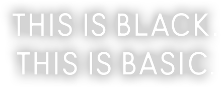THIS IS BLACK. THIS IS BASIC.